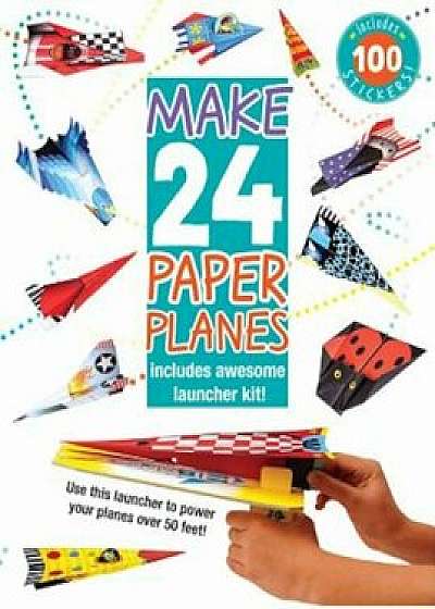 Make 24 Paper Planes: Includes Awesome Launcher Kit!, Paperback/Elizabeth Golding