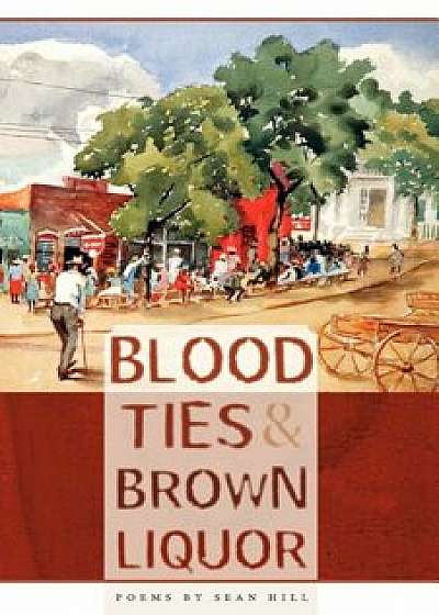 Blood Ties & Brown Liquor, Paperback/Sean Hill