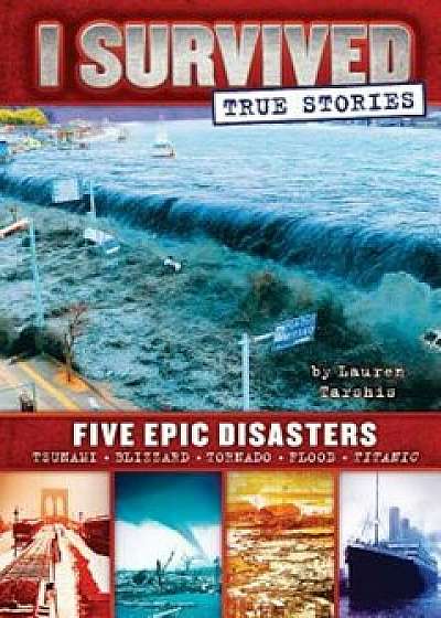 Five Epic Disasters (I Survived True Stories '1), Hardcover/Lauren Tarshis
