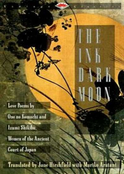 The Ink Dark Moon: Love Poems by Ono No Komachi and Izumi Shikibu, Women of the Ancient Court of Japan, Paperback/Ono No Komachi