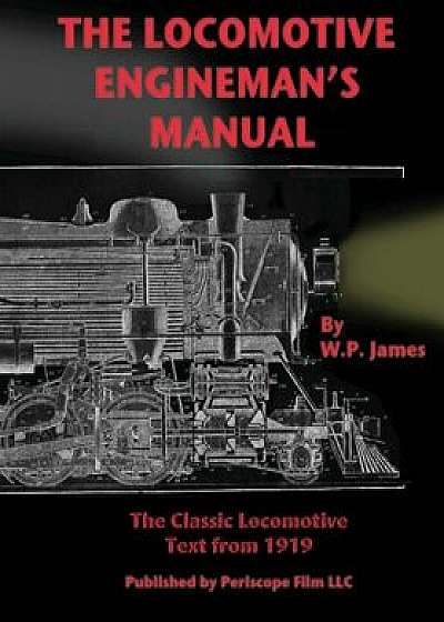 The Locomotive Engineman's Manual, Paperback/W. P. James