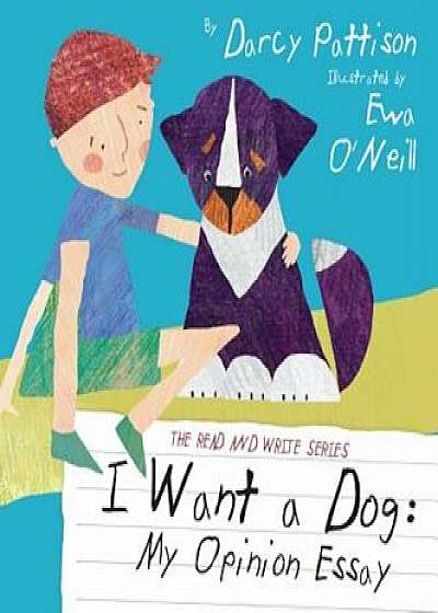 I Want a Dog: My Opinion Essay, Hardcover/Ewa O'Neill