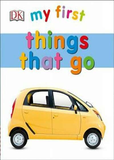 My First Things That Go, Hardcover/Clare Lloyd