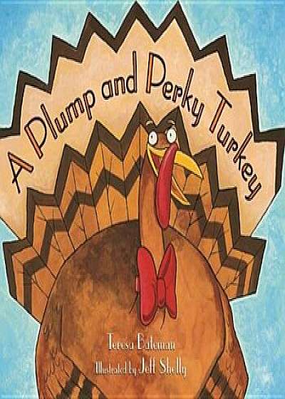 A Plump and Perky Turkey, Paperback/Teresa Bateman