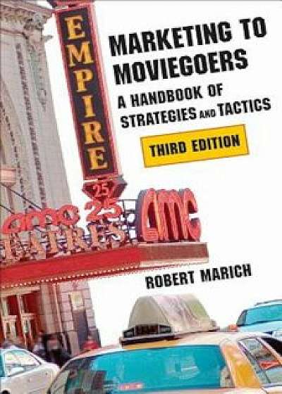 Marketing to Moviegoers: A Handbook of Strategies and Tactics, Paperback/Robert Marich