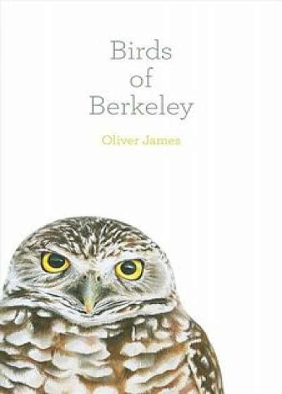 Birds of Berkeley, Hardcover/Oliver James