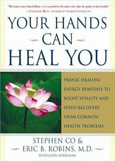 Your Hands Can Heal You: Pranic Healing Energy Remedies to Boost Vitality and Speed Recovery from Common Health Problems, Paperback/Master Stephen Co