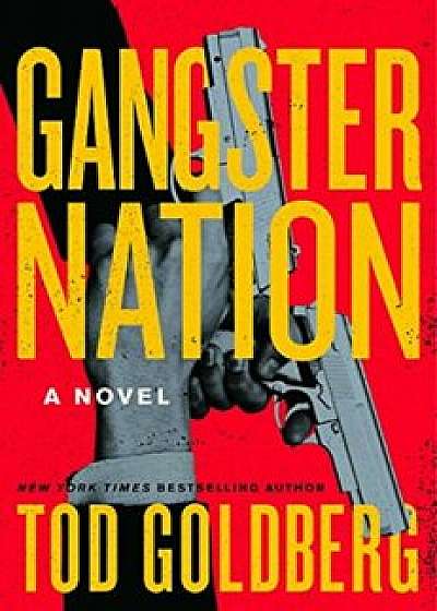 Gangster Nation, Hardcover/Tod Goldberg
