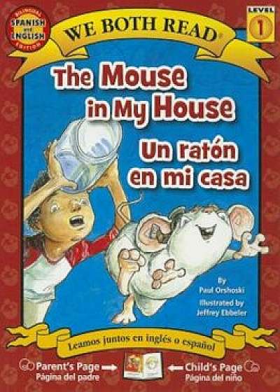 The Mouse in My House/Un Raton En Mi Casa, Paperback/Paul Orshoski