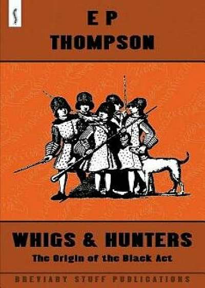 Whigs and Hunters, Paperback/E. P. Thompson