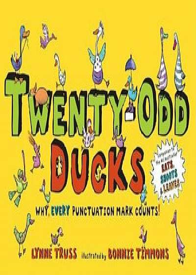 Twenty-Odd Ducks: Why, Every Punctuation Mark Counts!, Hardcover/Lynne Truss