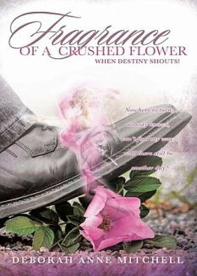 Fragrance of a Crushed Flower, Paperback/Deborah Anne Mitchell
