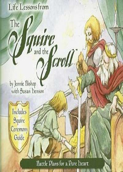 Life Lessons from the Squire and the Scroll: Battle Plans for a Pure Heart, Paperback/Jennie Bishop