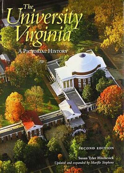 The University of Virginia: A Pictorial History, Hardcover/Susan Tyler Hitchcock