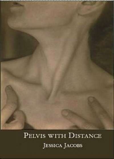 Pelvis with Distance, Paperback/Jessica Jacobs