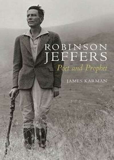 Robinson Jeffers: Poet and Prophet, Paperback/James Karman