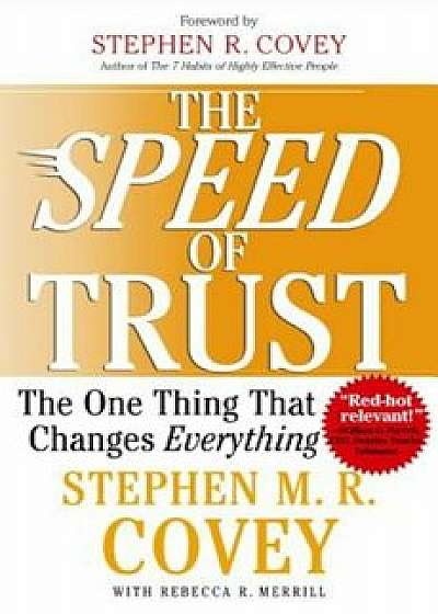 The Speed of Trust: The One Thing That Changes Everything, Hardcover/Stephen M. R. Covey