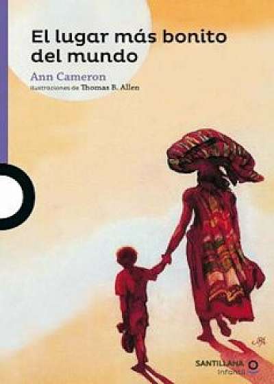 El Lugar Mas Bonito del Mundo (the Most Beautiful Place in the World), Paperback/Ann Cameron