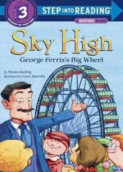 Sky High: George Ferris's Big Wheel, Paperback/Monica Kulling