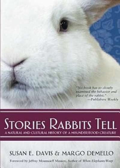 Stories Rabbits Tell: A Natural and Cultural History of a Misunderstood Creature, Paperback/Susan Davis