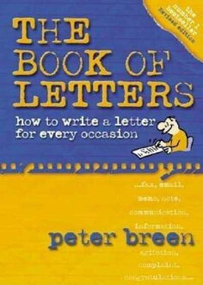 The Book of Letters: How to Write a Letter for Every Occasion, Paperback/Peter Breen