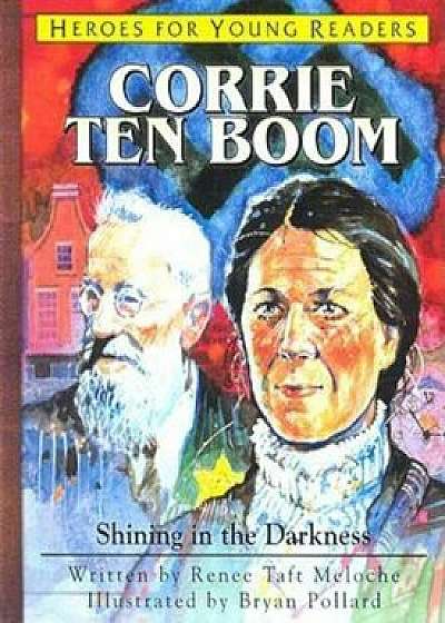 Corrie Ten Boom Shining in the Darkness (Heroes for Young Readers), Hardcover/Renee Meloche