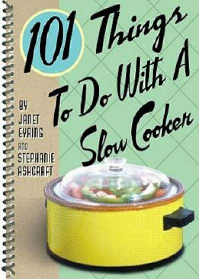 101 Things to Do with a Slow Cooker, Paperback/Stephanie Ashcraft