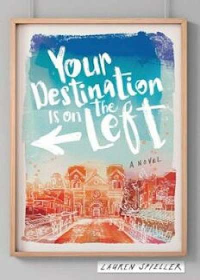 Your Destination Is on the Left, Hardcover/Lauren Spieller