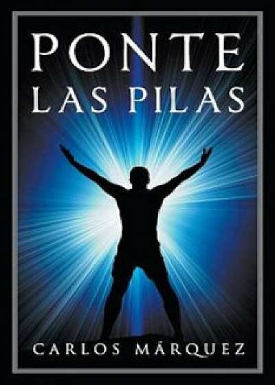 Ponte Las Pilas, Paperback/Carlos Marquez