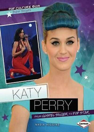 Katy Perry: From Gospel Singer to Pop Star, Paperback/Nadia Higgins