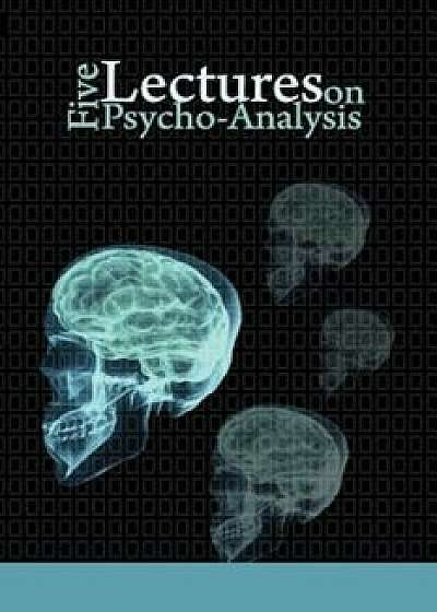 Five Lectures on Psycho-Analysis, Paperback/Sigmund Freud