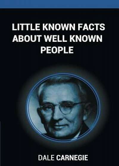 Coperta cărții Little Known Facts about Well Known People, Paperback/Dale Carnegie