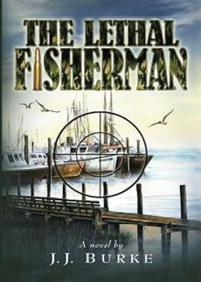 The Lethal Fisherman, Paperback/Jj Burke