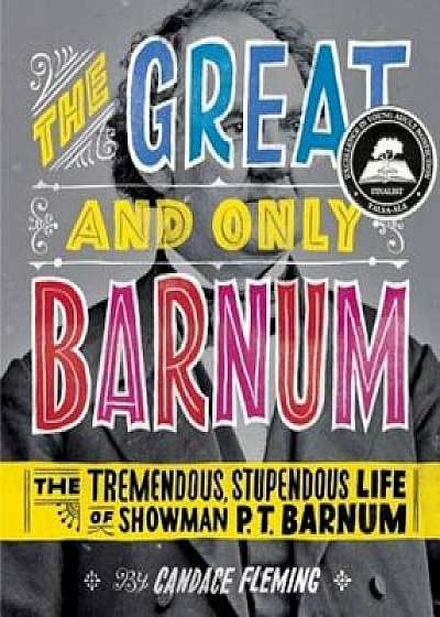 The Great and Only Barnum: The Tremendous, Stupendous Life of Showman P. T. Barnum, Hardcover/Candace Fleming
