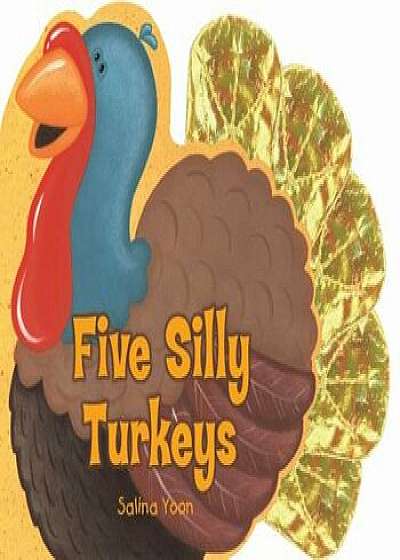 Five Silly Turkeys, Hardcover/Salina Yoon
