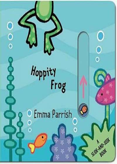 Hoppity Frog: A Slide-And-Seek Book, Hardcover/Emma Parrish