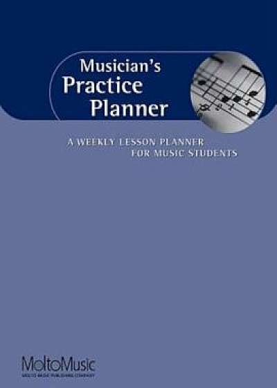 Musician's Practice Planner: A Weekly Lesson Planner for Music Students, Paperback/Hal Leonard Corp