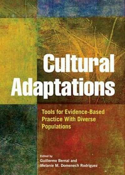 Cultural Adaptations: Tools for Evidence-Based Practice with Diverse Populations, Hardcover/Guillermo Bernal
