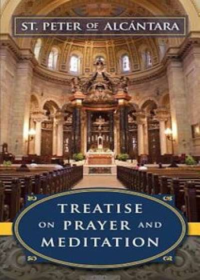 Treatise on Prayer and Meditation, Paperback/Peter Of Alcantara