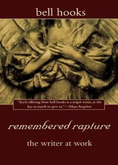 Remembered Rapture: The Writer at Work, Paperback/Bell Hooks