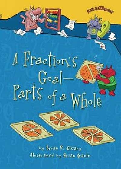 A Fraction's Goal -- Parts of a Whole, Paperback/Brian P. Cleary