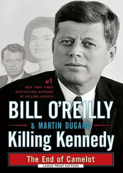 Killing Kennedy: The End of Camelot, Paperback/Bill O'Reilly