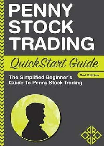 Penny Stock Trading QuickStart Guide: The Simplified Beginner's Guide to Penny Stock Trading, Paperback/Clydebank Finance