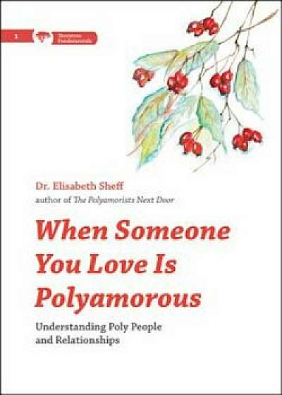 When Someone You Love Is Polyamorous: Understanding Poly People and Relationships, Paperback/Elisabeth Sheff