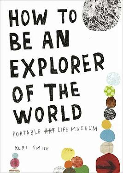 How to be an Explorer of the World/Keri Smith