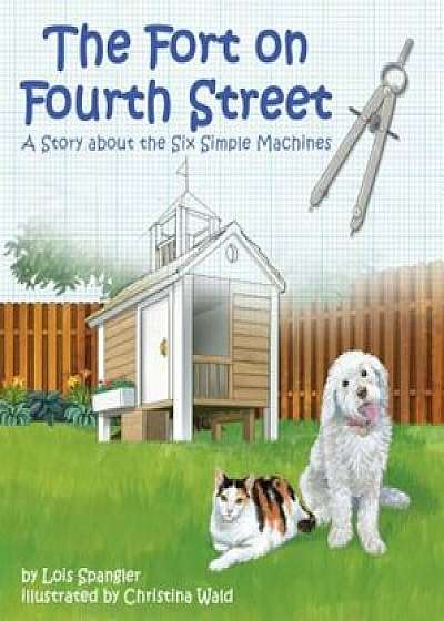 Fort on Fourth Street, The: A Story about the Six Simple Machines, Paperback/Lois Spangler