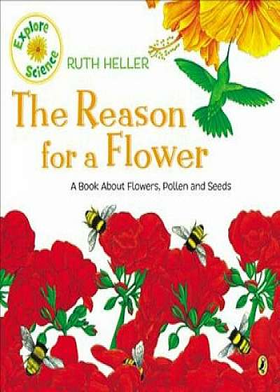 The Reason for a Flower: A Book about Flowers, Pollen, and Seeds, Paperback/Ruth Heller