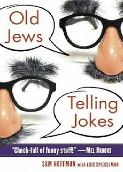 Old Jews Telling Jokes: 5,000 Years of Funny Bits and Not-So-Kosher Laughs, Paperback/Sam Hoffman