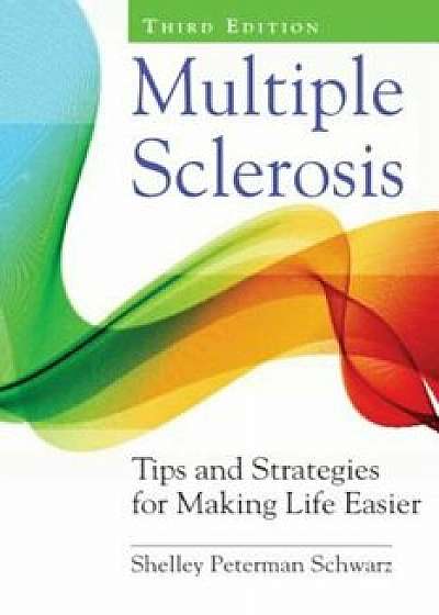 Multiple Sclerosis: Tips and Strategies for Making Life Easier, Paperback/Shelley Peterman Schwarz