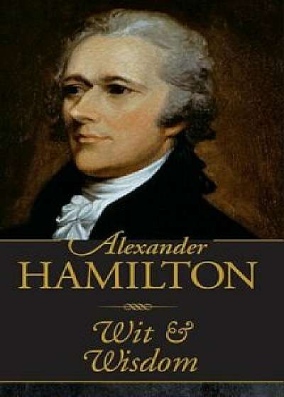 Alexander Hamilton Wit & Wisdom (Mini Book), Hardcover/Alexander Hamilton
